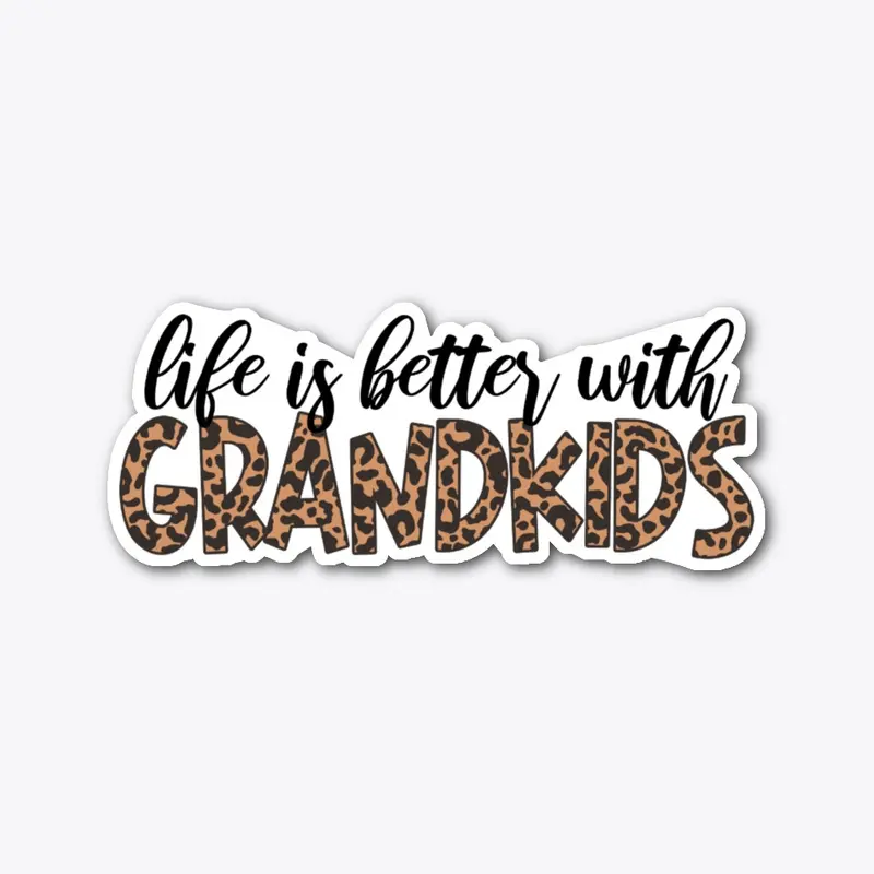 Life is better with GRANDKIDS