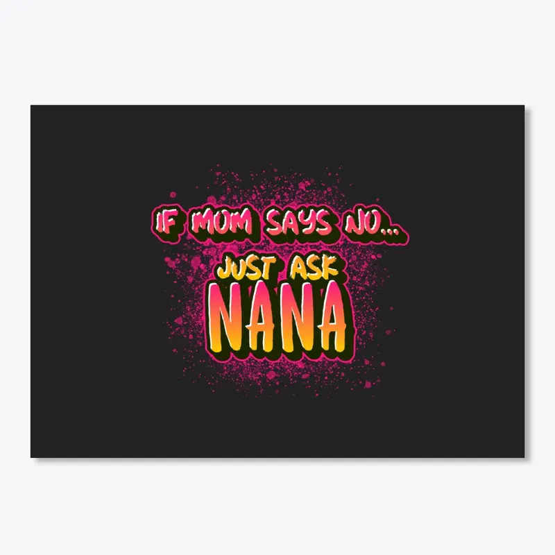 If Mom Says No....Just Ask NANA