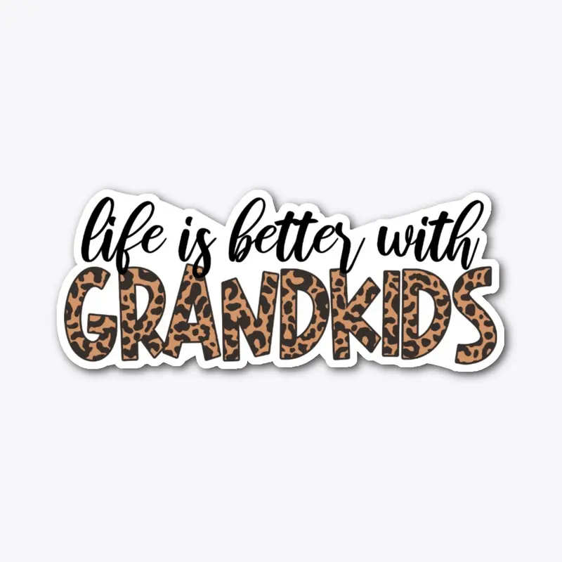 Life is better with GRANDKIDS