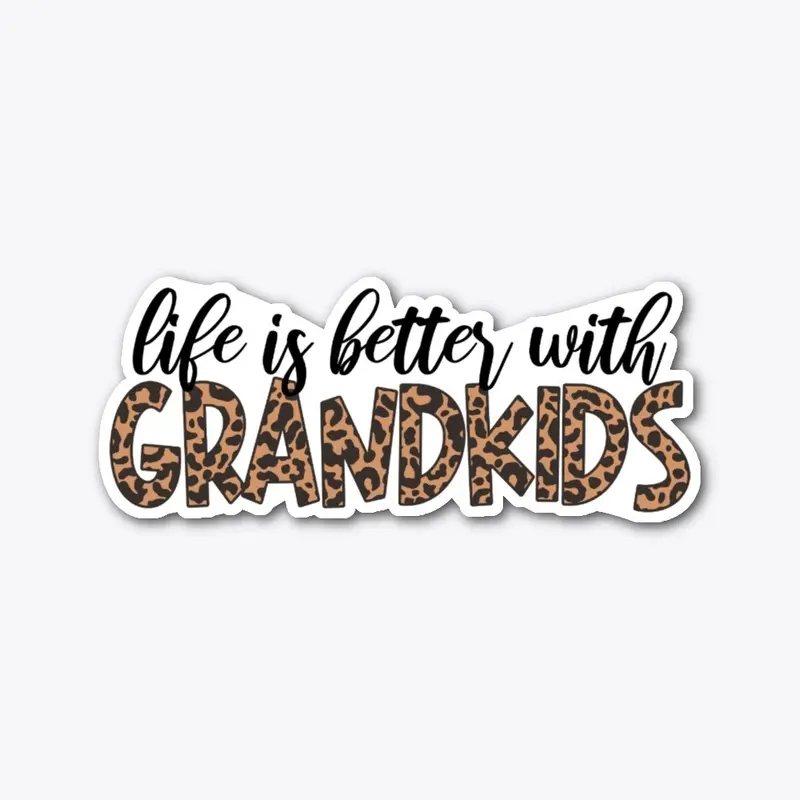 Life is better with GRANDKIDS