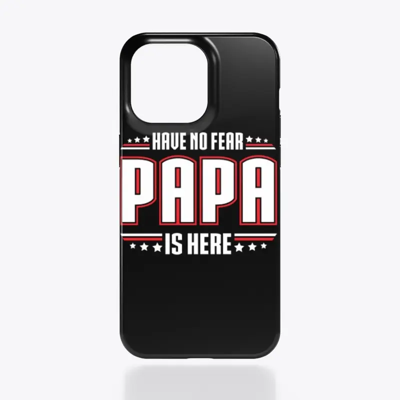 Have No Fear PAPA is Here!