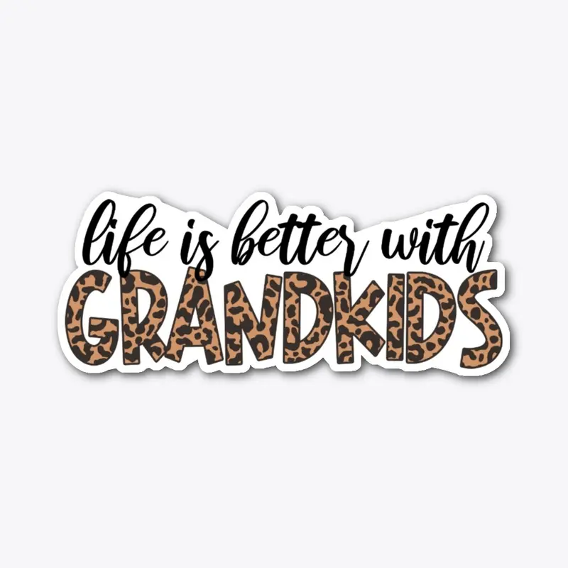 Life is better with GRANDKIDS