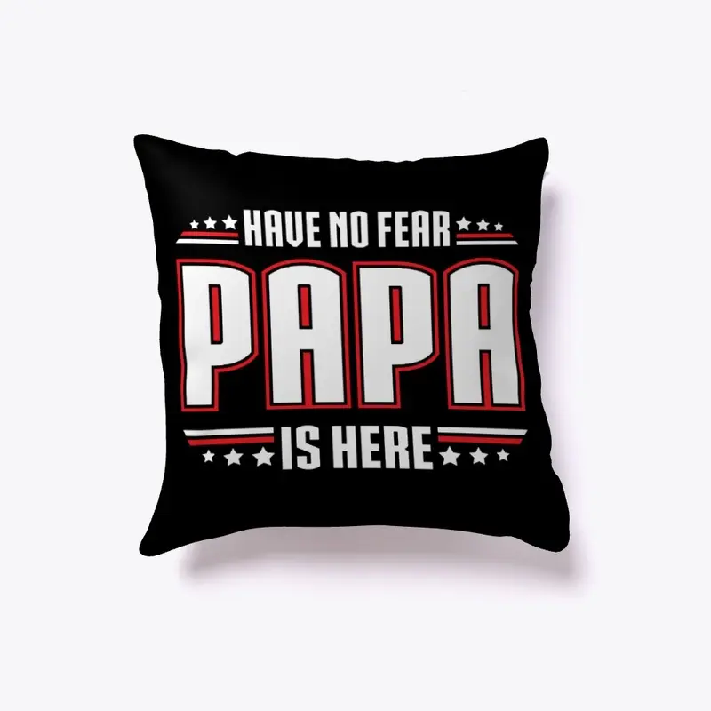 Have No Fear PAPA is Here!